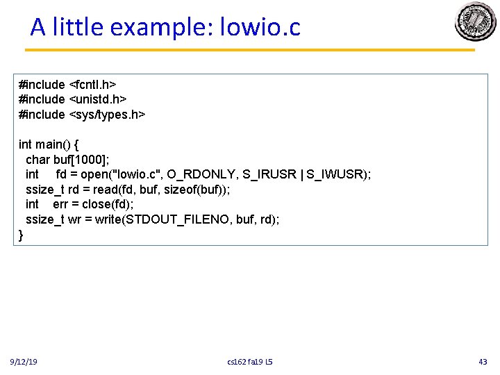 A little example: lowio. c #include <fcntl. h> #include <unistd. h> #include <sys/types. h>