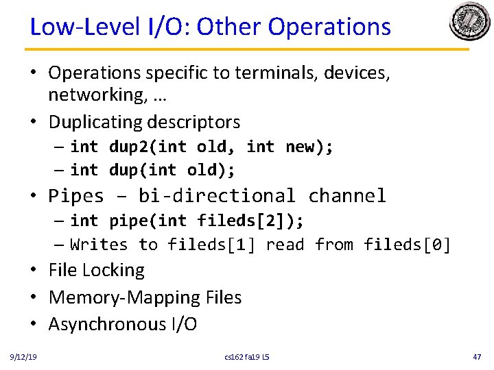 Low-Level I/O: Other Operations • Operations specific to terminals, devices, networking, … • Duplicating