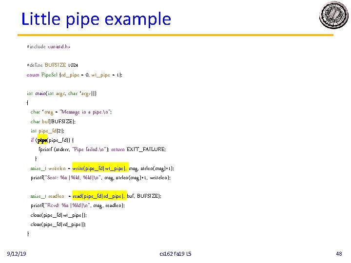 Little pipe example #include <unistd. h> #define BUFSIZE 1024 enum Pipe. Sel {rd_pipe =