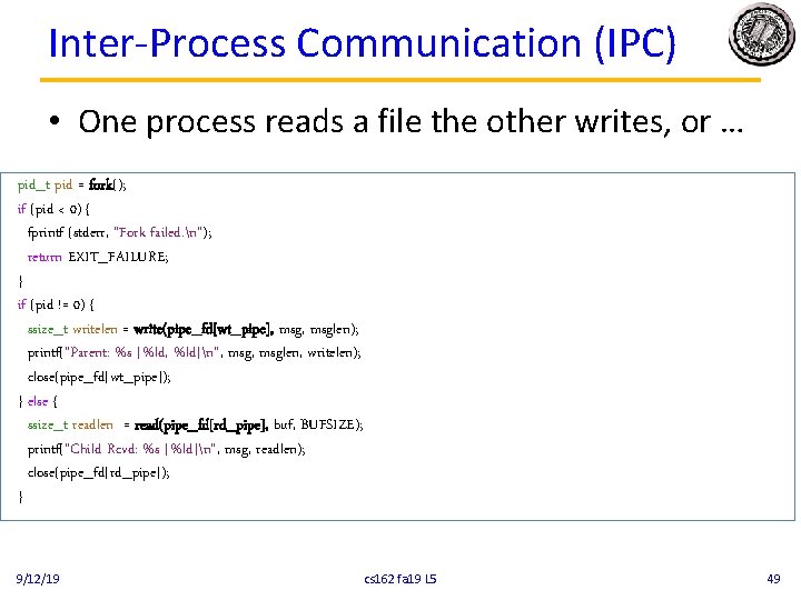 Inter-Process Communication (IPC) • One process reads a file the other writes, or …
