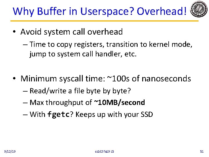 Why Buffer in Userspace? Overhead! • Avoid system call overhead – Time to copy