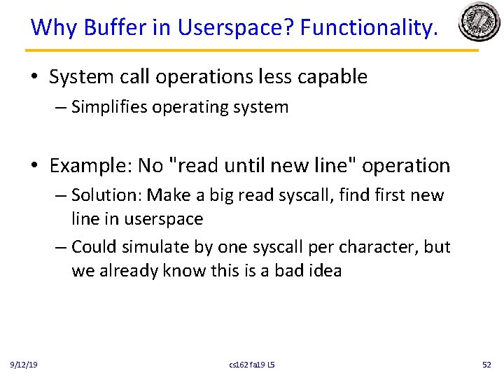 Why Buffer in Userspace? Functionality. • System call operations less capable – Simplifies operating