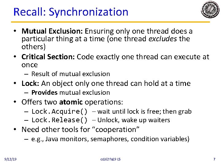 Recall: Synchronization • Mutual Exclusion: Ensuring only one thread does a particular thing at