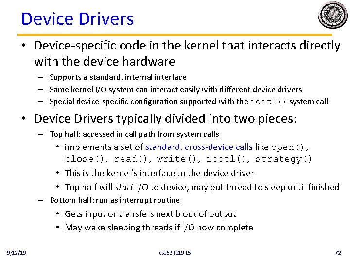 Device Drivers • Device-specific code in the kernel that interacts directly with the device
