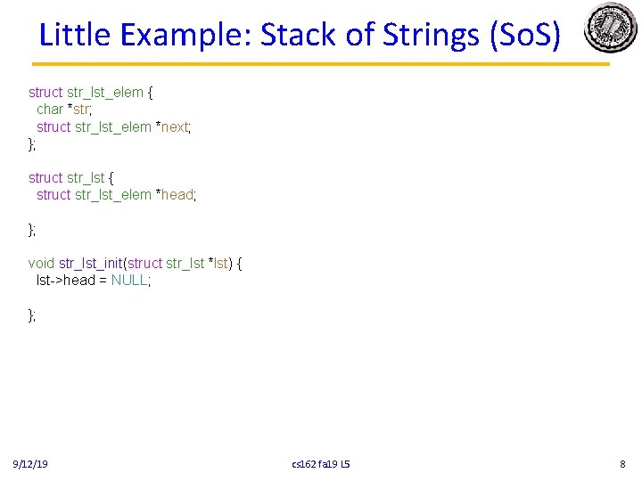 Little Example: Stack of Strings (So. S) struct str_lst_elem { char *str; struct str_lst_elem