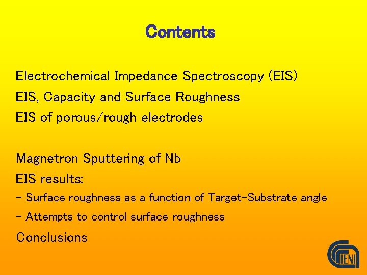 Contents Electrochemical Impedance Spectroscopy (EIS) EIS, Capacity and Surface Roughness EIS of porous/rough electrodes