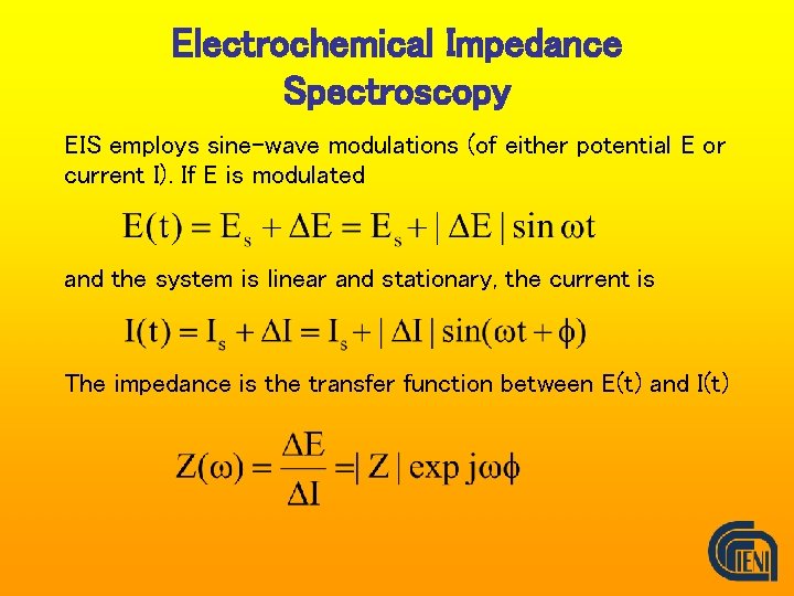 Electrochemical Impedance Spectroscopy EIS employs sine-wave modulations (of either potential E or current I).