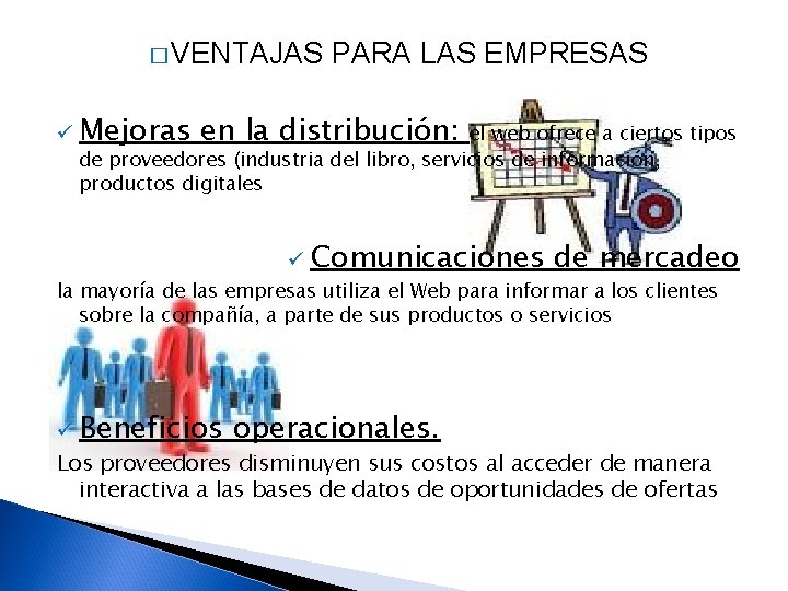 � VENTAJAS PARA LAS EMPRESAS ü Mejoras en la distribución: el web ofrece a