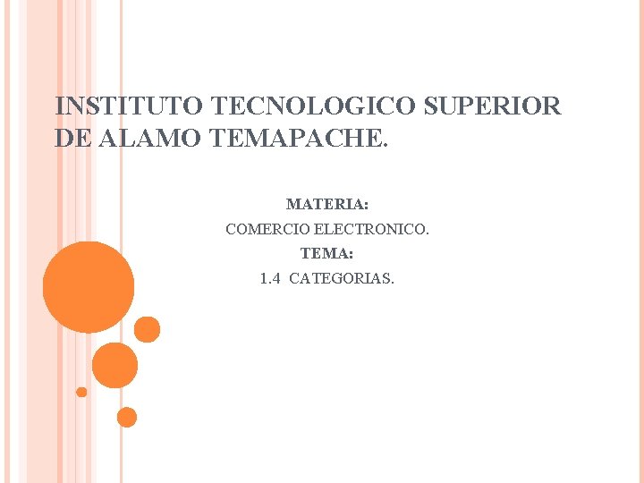 INSTITUTO TECNOLOGICO SUPERIOR DE ALAMO TEMAPACHE. MATERIA: COMERCIO ELECTRONICO. TEMA: 1. 4 CATEGORIAS. 