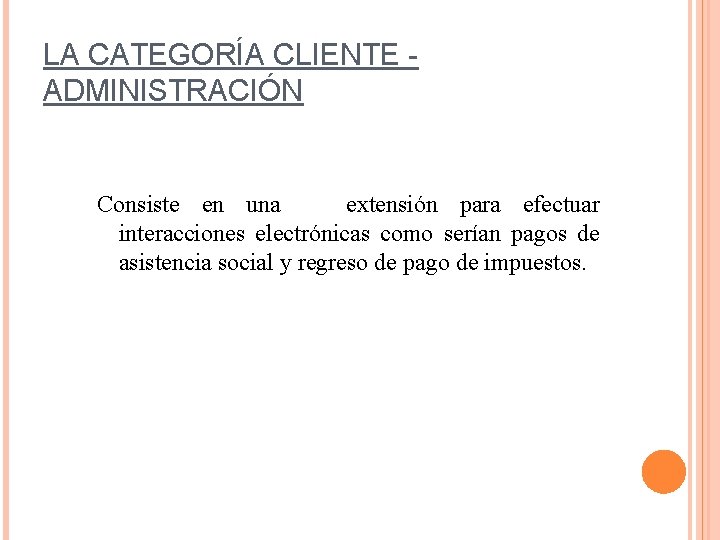 LA CATEGORÍA CLIENTE ADMINISTRACIÓN Consiste en una extensión para efectuar interacciones electrónicas como serían