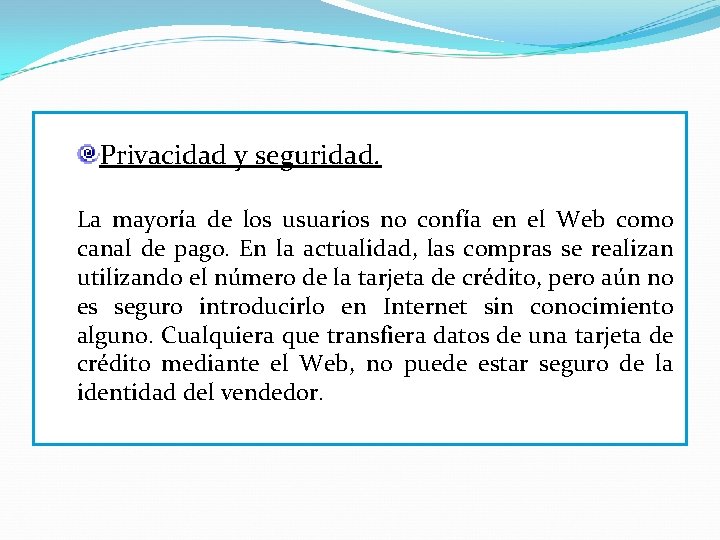 Privacidad y seguridad. La mayoría de los usuarios no confía en el Web como