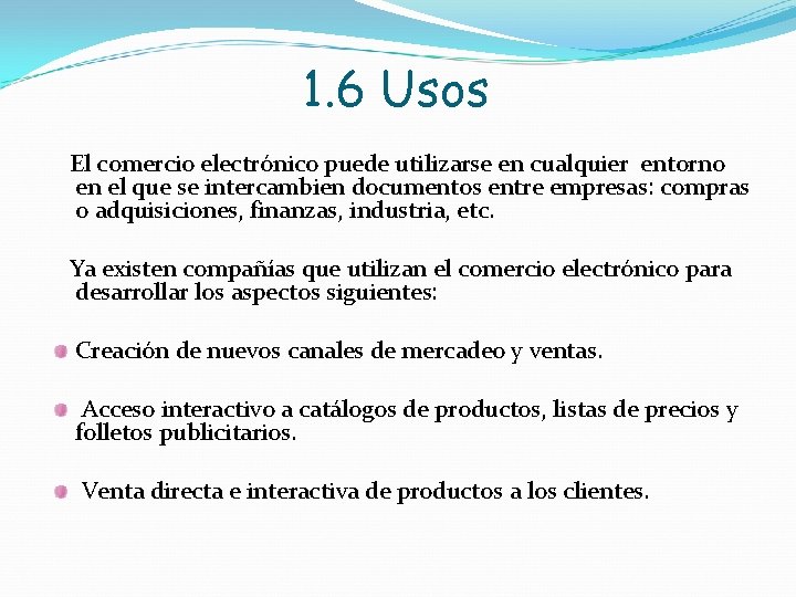 1. 6 Usos El comercio electrónico puede utilizarse en cualquier entorno en el que