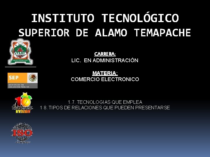 INSTITUTO TECNOLÓGICO SUPERIOR DE ALAMO TEMAPACHE CARRERA: LIC. EN ADMINISTRACIÓN MATERIA: COMERCIO ELECTRONICO 1.