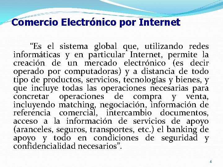 Comercio Electrónico por Internet “Es el sistema global que, utilizando redes informáticas y en