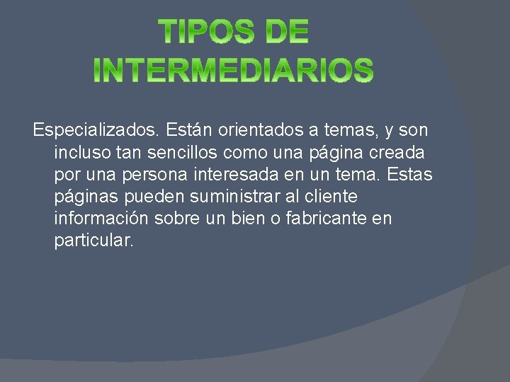 Especializados. Están orientados a temas, y son incluso tan sencillos como una página creada