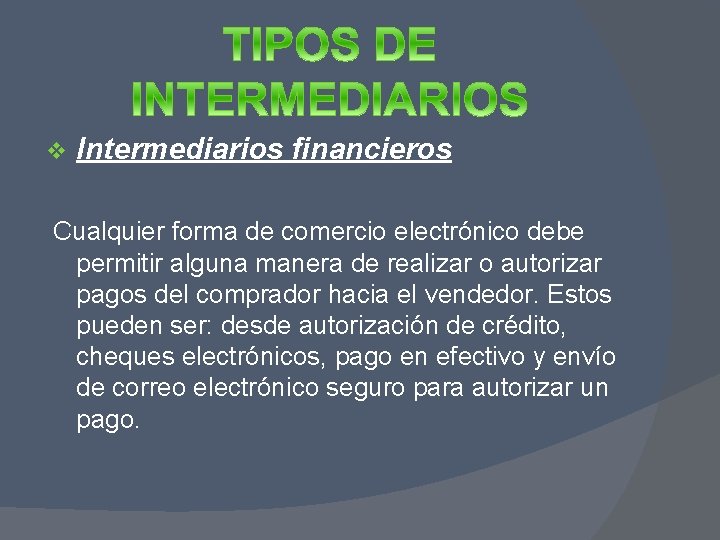 v Intermediarios financieros Cualquier forma de comercio electrónico debe permitir alguna manera de realizar