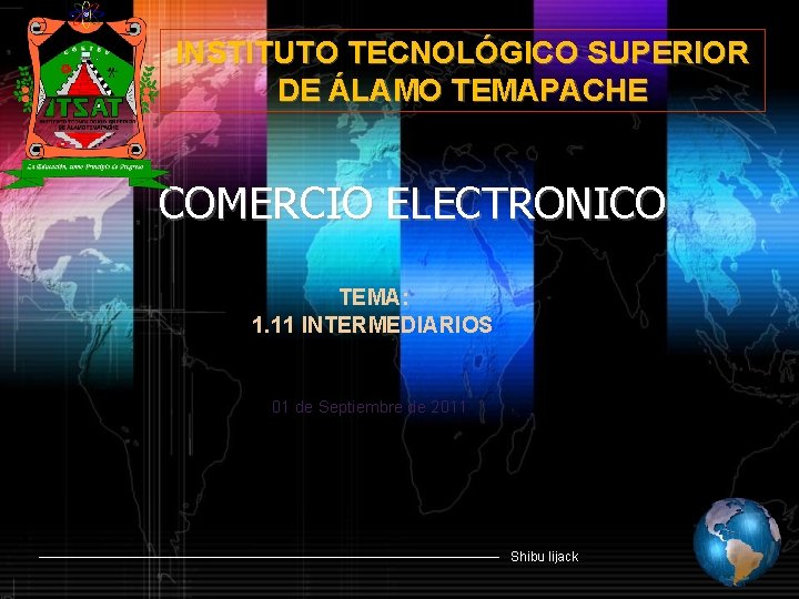 INSTITUTO TECNOLÓGICO SUPERIOR DE ÁLAMO TEMAPACHE COMERCIO ELECTRONICO TEMA: 1. 11 INTERMEDIARIOS 01 de