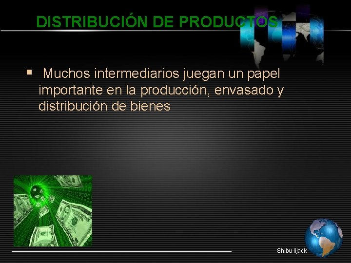 DISTRIBUCIÓN DE PRODUCTOS § Muchos intermediarios juegan un papel importante en la producción, envasado