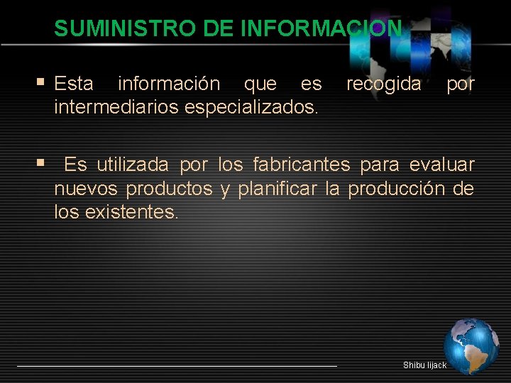 SUMINISTRO DE INFORMACION § Esta información que es intermediarios especializados. recogida por § Es