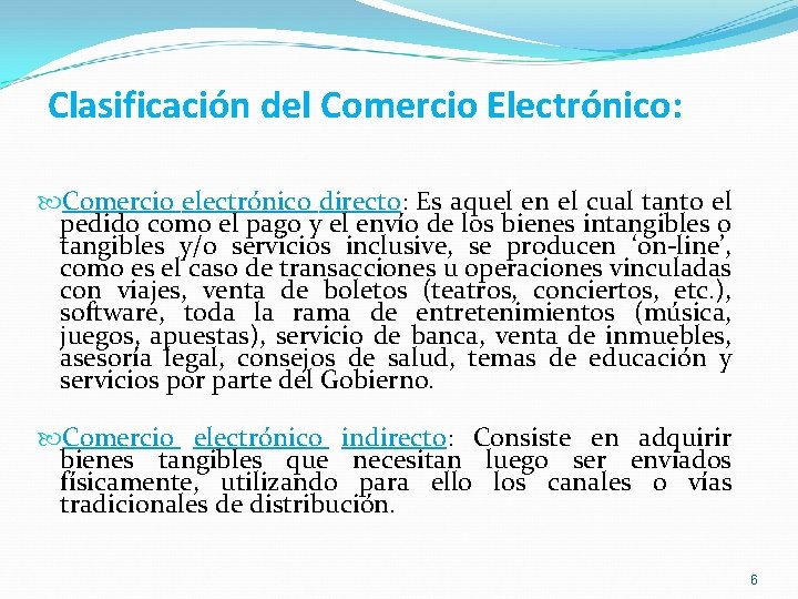 Clasificación del Comercio Electrónico: Comercio electrónico directo: Es aquel en el cual tanto el