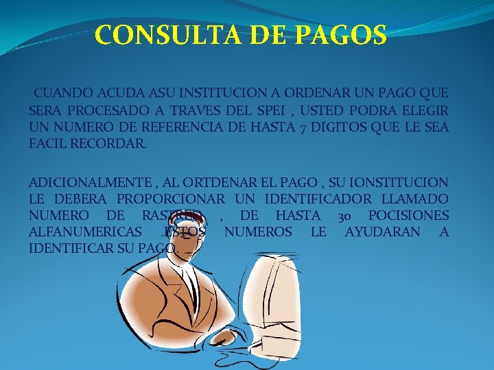 CONSULTA DE PAGOS CUANDO ACUDA ASU INSTITUCION A ORDENAR UN PAGO QUE SERA PROCESADO