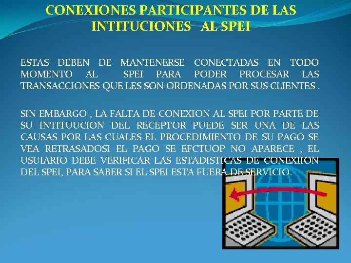 CONEXIONES PARTICIPANTES DE LAS INTITUCIONES AL SPEI ESTAS DEBEN DE MANTENERSE CONECTADAS EN TODO