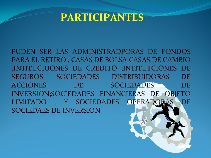 PARTICIPANTES PUDEN SER LAS ADMINISTRADPORAS DE FONDOS PARA EL RETIRO , CASAS DE BOLSA;