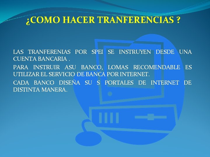 ¿COMO HACER TRANFERENCIAS ? LAS TRANFERENIAS POR SPEI SE INSTRUYEN DESDE UNA CUENTA BANCARIA.