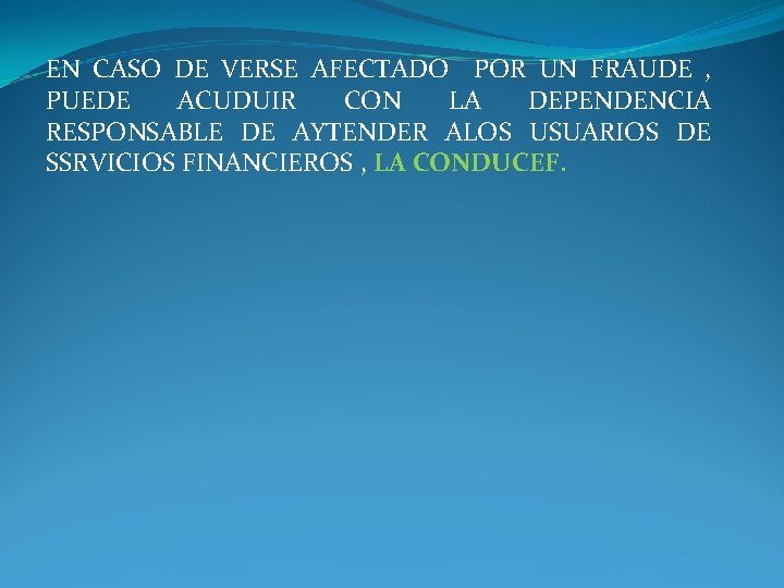 EN CASO DE VERSE AFECTADO POR UN FRAUDE , PUEDE ACUDUIR CON LA DEPENDENCIA