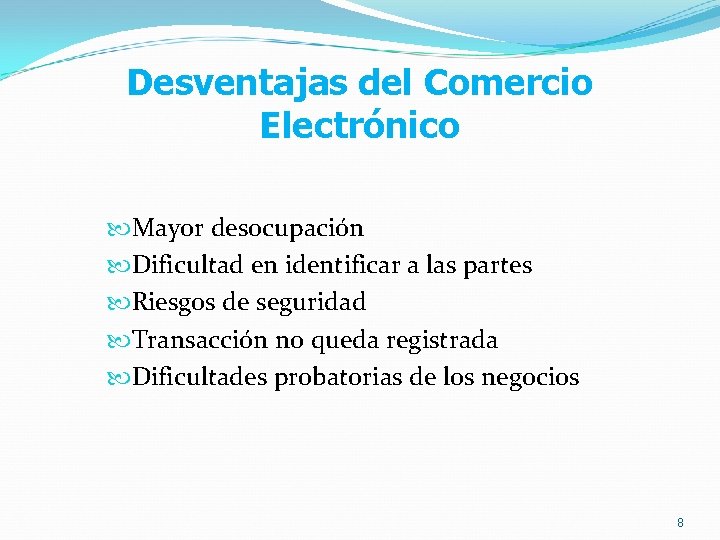 Desventajas del Comercio Electrónico Mayor desocupación Dificultad en identificar a las partes Riesgos de