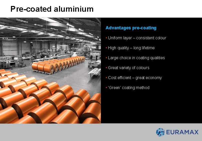 Pre-coated aluminium Advantages pre-coating • Uniform layer – consistent colour • High quality – Pre-coated aluminium Advantages pre-coating • Uniform layer – consistent colour • High quality –