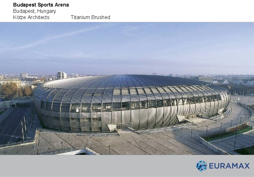 Budapest Sports Arena Budapest, Hungary Kötze Architects Titanium Brushed Budapest Sports Arena Budapest, Hungary Kötze Architects Titanium Brushed