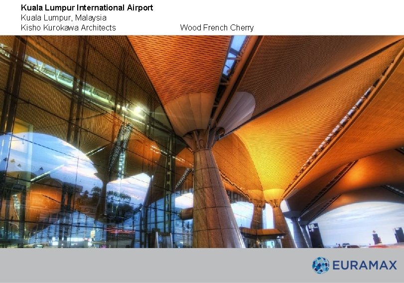 Kuala Lumpur International Airport Kuala Lumpur, Malaysia Kisho Kurokawa Architects Wood French Cherry Kuala Lumpur International Airport Kuala Lumpur, Malaysia Kisho Kurokawa Architects Wood French Cherry