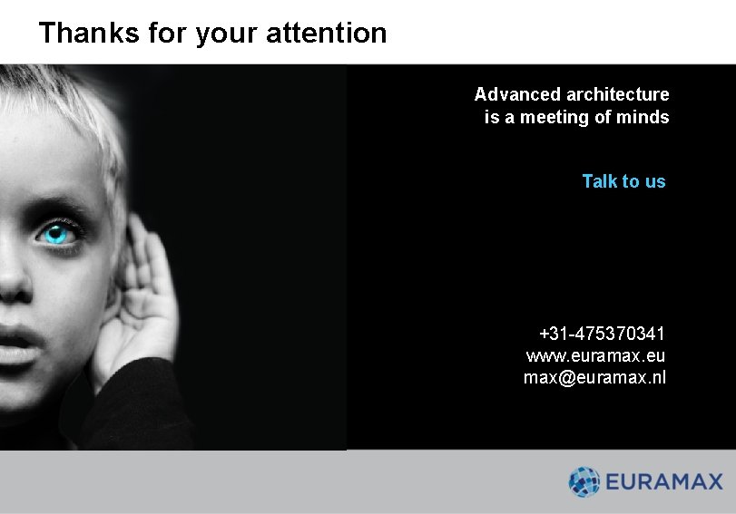 Thanks for your attention Advanced architecture is a meeting of minds Talk to us Thanks for your attention Advanced architecture is a meeting of minds Talk to us