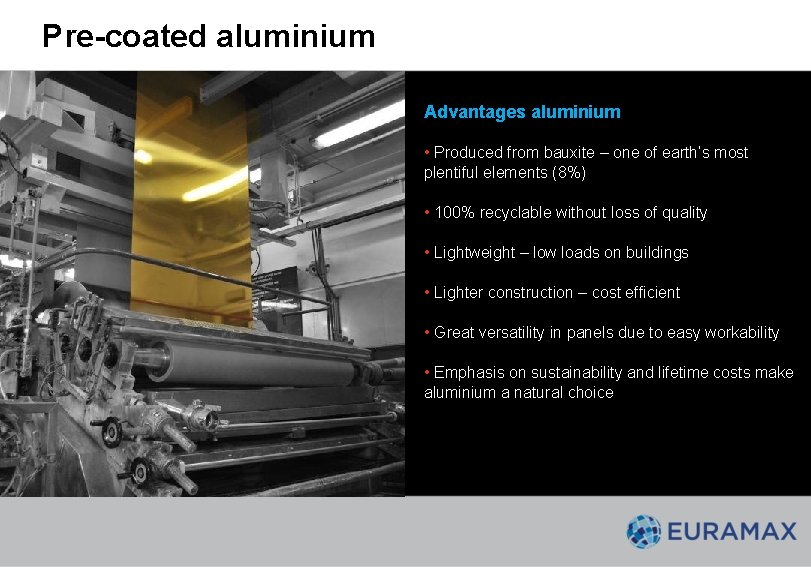 Pre-coated aluminium Advantages aluminium • Produced from bauxite – one of earth’s most plentiful Pre-coated aluminium Advantages aluminium • Produced from bauxite – one of earth’s most plentiful