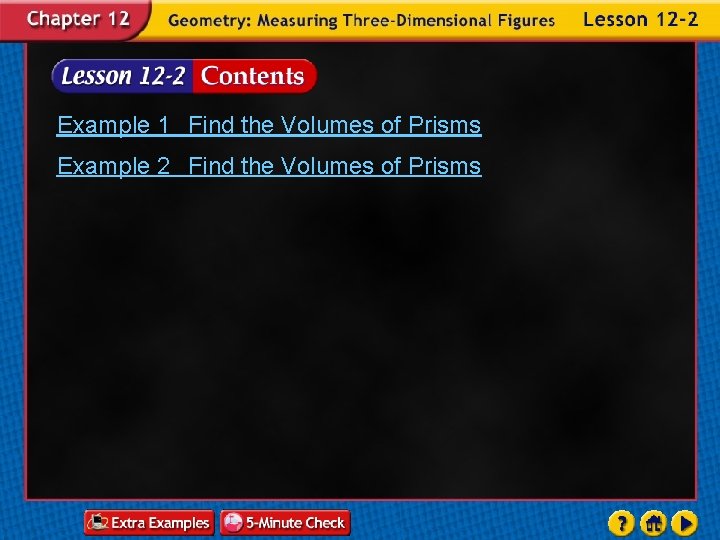 Example 1 Find the Volumes of Prisms Example 2 Find the Volumes of Prisms