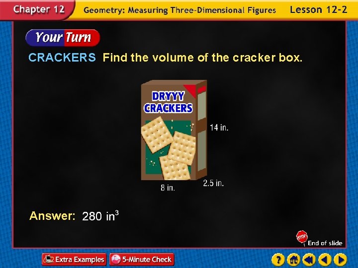 CRACKERS Find the volume of the cracker box. Answer: 