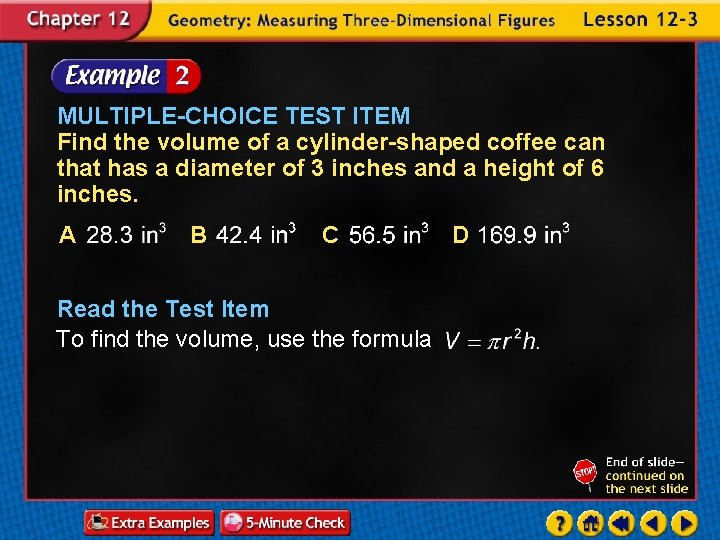 MULTIPLE-CHOICE TEST ITEM Find the volume of a cylinder-shaped coffee can that has a