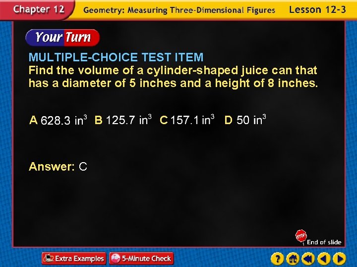 MULTIPLE-CHOICE TEST ITEM Find the volume of a cylinder-shaped juice can that has a