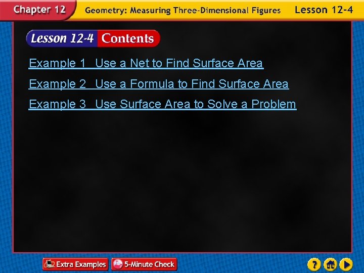 Example 1 Use a Net to Find Surface Area Example 2 Use a Formula