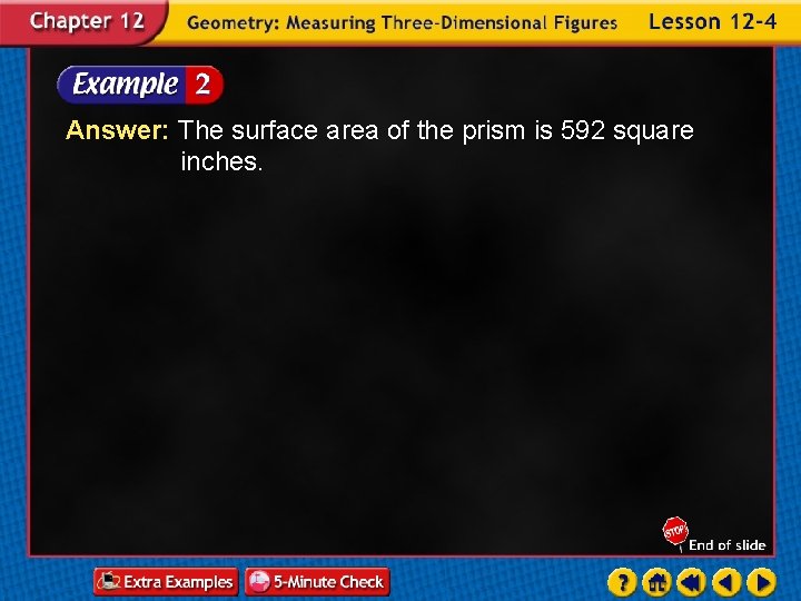 Answer: The surface area of the prism is 592 square inches. 