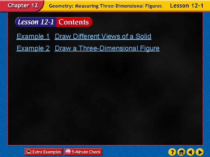 Example 1 Draw Different Views of a Solid Example 2 Draw a Three-Dimensional Figure