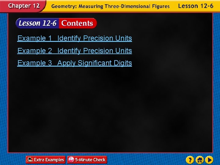 Example 1 Identify Precision Units Example 2 Identify Precision Units Example 3 Apply Significant