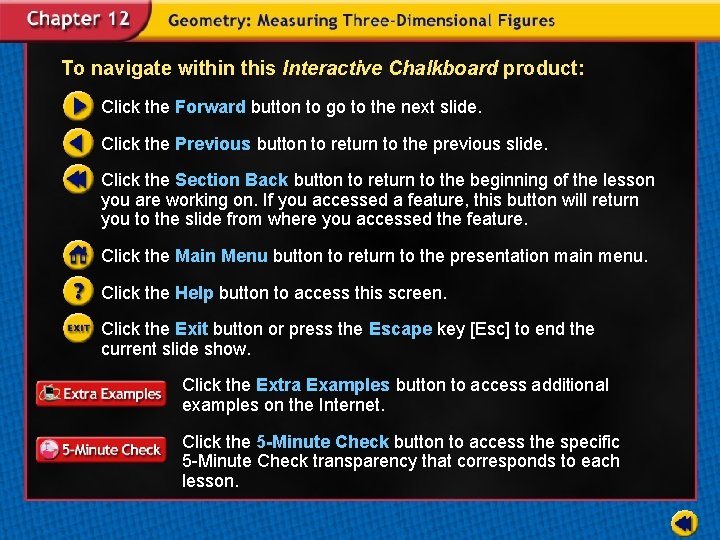 To navigate within this Interactive Chalkboard product: Click the Forward button to go to