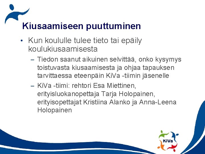 Kiusaamiseen puuttuminen • Kun koululle tulee tieto tai epäily koulukiusaamisesta – Tiedon saanut aikuinen