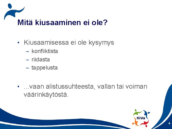 Mitä kiusaaminen ei ole? • Kiusaamisessa ei ole kysymys – konfliktista – riidasta –