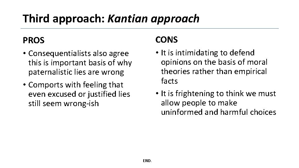 Third approach: Kantian approach PROS CONS • Consequentialists also agree this is important basis