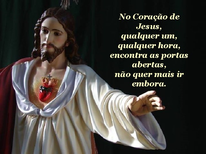 No Coração de Jesus, qualquer um, qualquer hora, encontra as portas abertas, não quer