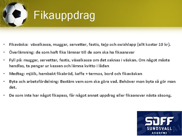 Fikauppdrag • Fikaväska: växelkassa, muggar, servetter, festis, tejp och swishlapp (allt kostar 10 kr).