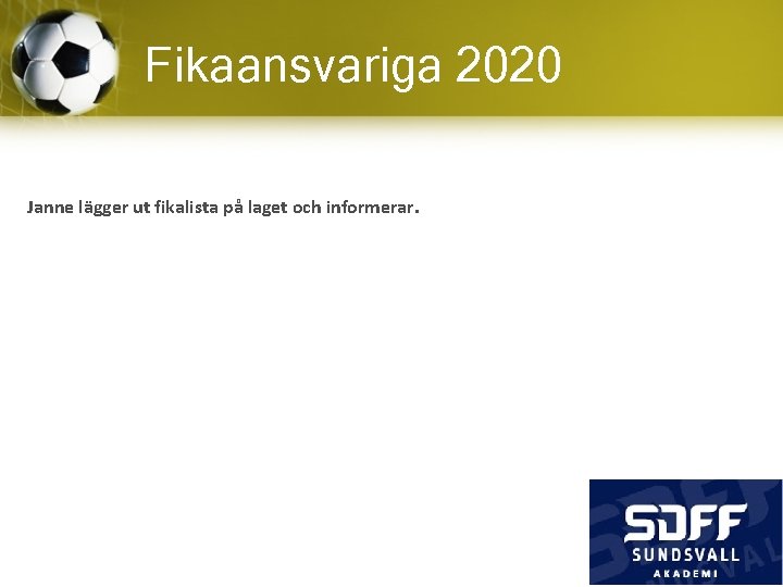 Fikaansvariga 2020 Janne lägger ut fikalista på laget och informerar. 